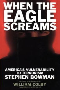 Title: When the Eagle Screams: America's Vulnerability to Terrorism, Author: Stephen Bowman