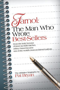 Title: Farnol: The Man Who Wrote Best-Sellers: From the leafy byways of Kent via Hell's Kitchen, Jeffery Farnol became one of the world's most acclaimed authors., Author: Pat Bryan