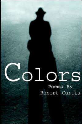 Colors: Poems By Robert Curtis