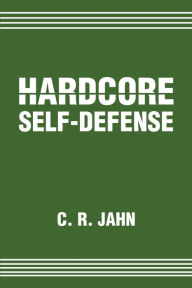 Title: Hardcore Self-Defense, Author: C R Jahn