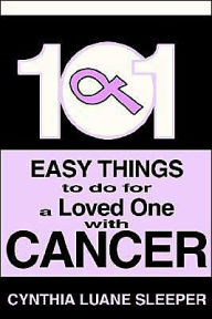Title: 101 Easy Things to do for a Loved One with Cancer, Author: Cynthia L Sleeper