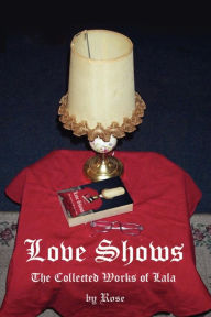 Title: Love Shows: The Collected Works of Lala, Author: Rose