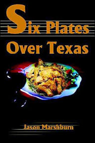 Title: Six Plates Over Texas, Author: Jason M Marshburn