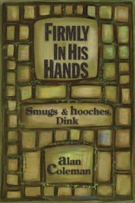 Firmly In His Hands: smugs and hooches, Dink
