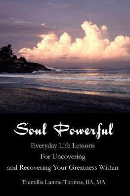 Soul Powerful: Everyday Life Lessons For Uncovering and Recovering Your Greatness Within