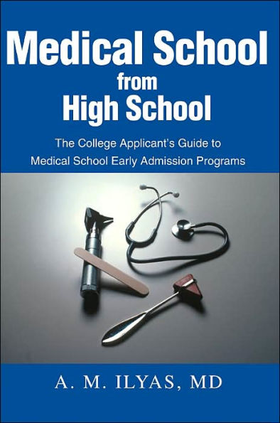 Medical School from High School: The College Applicant's Guide to Medical School Early Admission Programs
