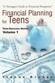 Title: Financial Planning for Teens: Teen Success Series Volume One, Author: Yvonne Brooks