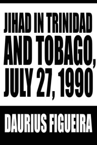 Title: Jihad in Trinidad and Tobago, July 27, 1990, Author: Daurius Figueira