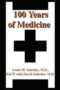 Title: 100 Years of Medicine, Author: Louis M Soletsky