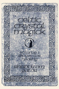 Title: Celtic Crystal Magick: Volume One Stones for Healing, Author: Rhuddlwm Gawr