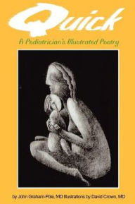 Title: Quick: A Pediatrician's Illustrated Poetry, Author: John Graham-Pole