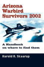 Arizona Warbird Survivors 2002: A Handbook on where to find them