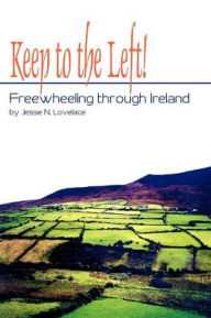 Title: Keep to the Left!: Freewheeling through Ireland, Author: Jesse Lovelace