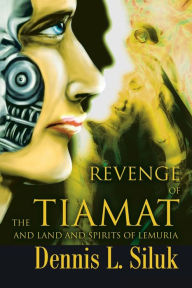 Title: Revenge of the Tiamat: And Land and Spirits of Lemuria, Author: Dennis L. Siluk