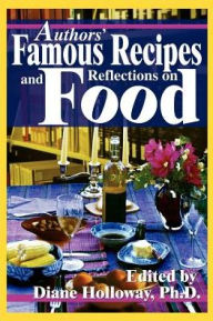 Title: Authors' Famous Recipes and Reflections on Food, Author: Diane E Holloway