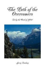 Title: The Path of the Overcomers: Lit by the Word of GOD, Author: Jerry Lindsey