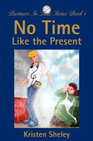 Title: No Time Like the Present: Partners In Time Series Book 1, Author: Kristen Sheley