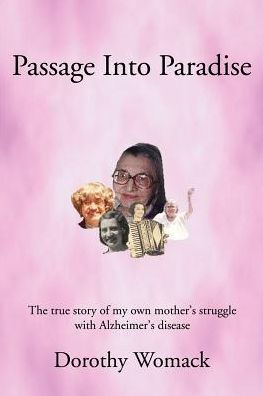 Passage Into Paradise: The True Story of My Own Mother S Struggle with Alzheimer S Disease