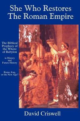 She Who Restores the Roman Empire: The Biblical Prophecy of the Whore of Babylon