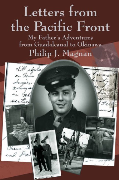 Letters from the Pacific Front: My Father's Adventures Guadalcanal to Okinawa
