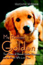 My Rescued Golden: True Stories of Rescued Golden Retrievers and the People Who Love Them