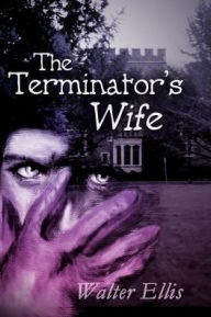Title: The Terminator's Wife, Author: Walter M Ellis