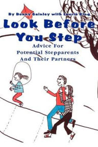 Title: Look Before You Step: Advice For Potential Stepparents And Their Partners, Author: Bonny P Gainley