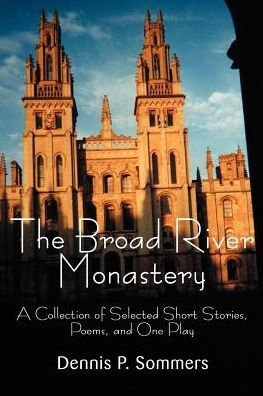 The Broad River Monastery: A Collection of Selected Short Stories, Poems, and One Play