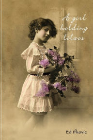 Title: A Girl Holding Lilacs, Author: Ed  Ifkovic