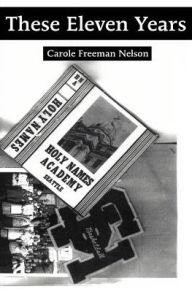 Title: These Eleven Years, Author: Carole Freeman Nelson