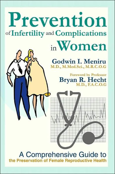 Prevention of Infertility and Complications in Women: A Comprehensive Guide to the Preservation of Female Reproductive Health