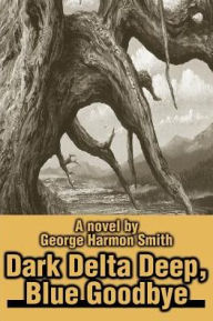 Title: Dark Delta Deep, Blue Goodbye, Author: George Harmon Smith