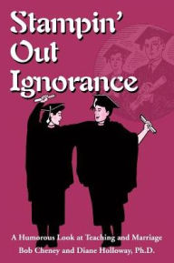 Title: Stampin' Out Ignorance: A Humorous Look at Teaching and Marriage, Author: Bob Cheney