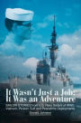 It Wasn't Just a Job; It Was an Adventure: SAILOR STORIES from U.S. Navy Sailors of WWII, Vietnam, Persian Gulf and Peacetime Deployments