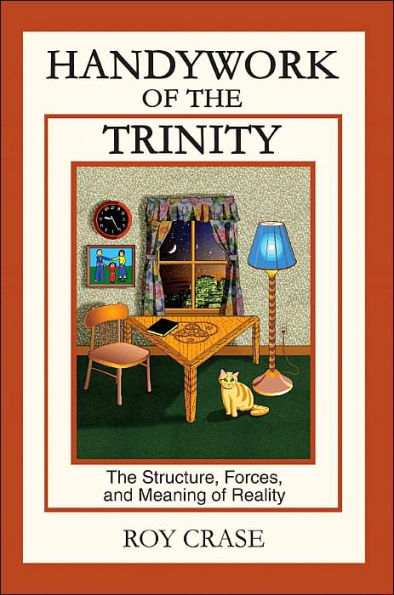 Handywork of The Trinity: Structure, Forces, and Meaning Reality