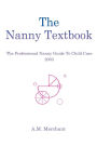 The Nanny Textbook: The Professional Nanny Guide To Child Care 2003