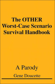 Title: The OTHER Worst-Case Scenario Survival Handbook: A Parody, Author: Gene Doucette