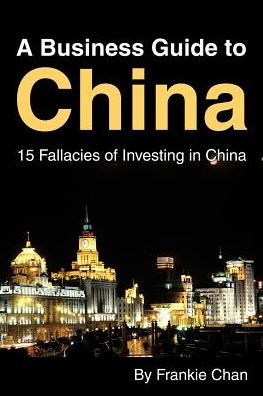 A Business Guide to China: 15 Fallacies of Investing in China