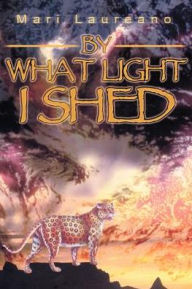 Title: By What Light I Shed, Author: Mari Laureano