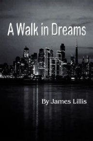 Title: A Walk in Dreams, Author: James Lillis