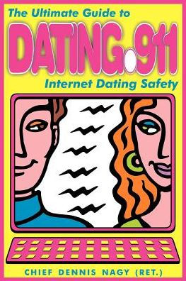 Dating 911: The Ultimate Guide to Internet Dating Safety
