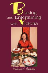 Title: Baking and Entertaining with Victoria, Author: Victoria L Cooksey