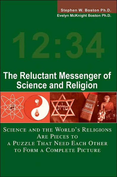 The Reluctant Messenger of Science and Religion: Science and the World's Religions Are Pieces to a Puzzle That Need Each Other to Form a Complete Picture