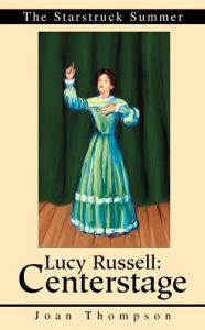 Title: Lucy Russell: Centerstage: The Starstruck Summer, Author: Joan R Thompson