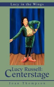 Title: Lucy Russell: Centerstage: Lucy in the Wings, Author: Joan R Thompson