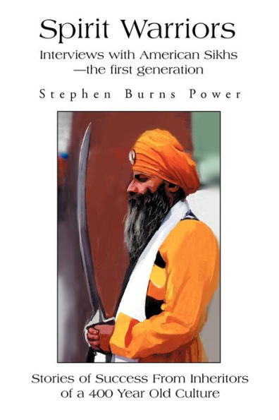 Spirit Warriors: Interviews with American Sikhs--the first generation
