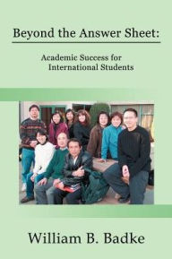 Title: Beyond the Answer Sheet: Academic Success for International Students, Author: William B Badke