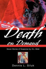 Title: Death on Demand: Seven Stories of Suspense by, D.L. Siluk, Author: Dennis Lee Siluk