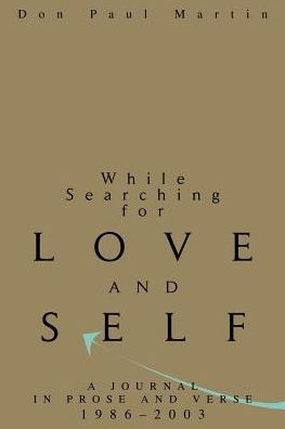 While Searching for Love and Self: A Journal in Prose and Verse 1986-2003