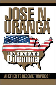 Title: The Buenavida Dilemma: Whether to Become Gringos, Author: Jose N. Uranga